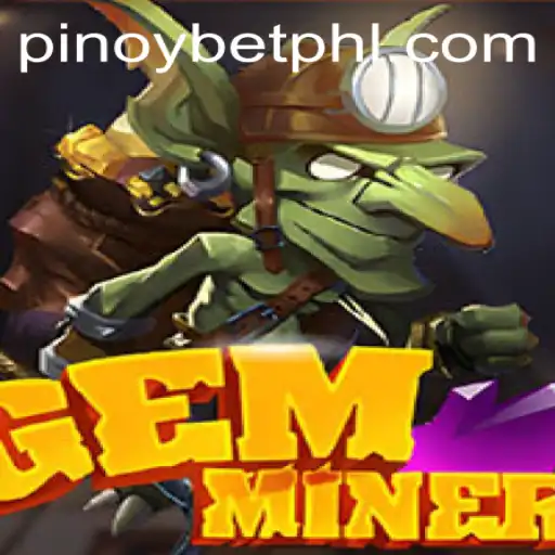 Exploring the Thrilling World of GemMiner and the Rise of Pinoybet
